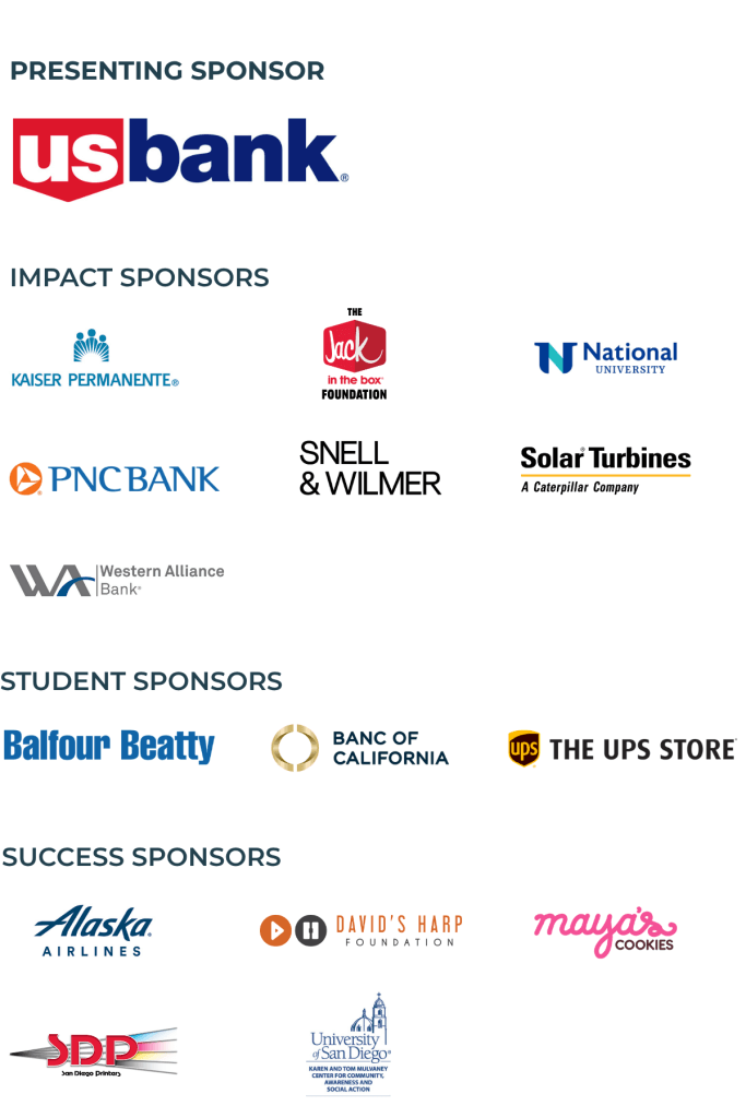 US Bank, Kaiser, Jack in the Box Foundation, National University, PNC, Snell & Wilmer, Solar Turbines, Western Alliance Bank, Balfour Beatty, Banc of Cal, The UPS Store, Alaska Airlines, David Harp Foundation, Maya's Cookies, San Diego Printers University of San Diego Mulvaney Center for Community Awareness and Social Action